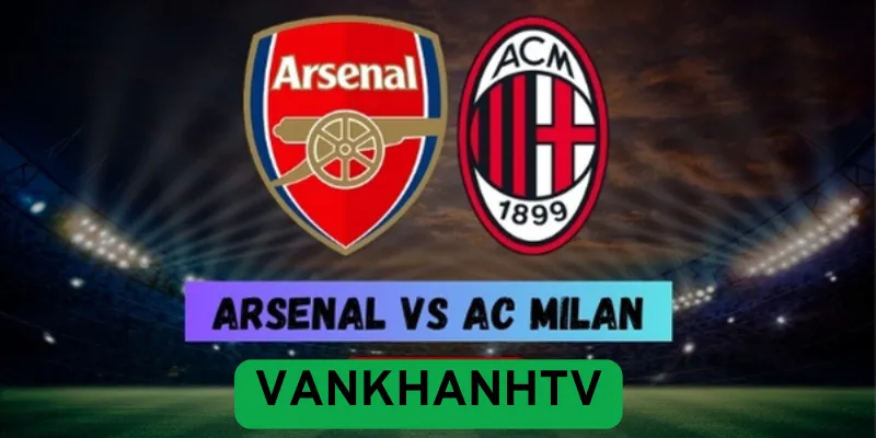 Arsenal vs AC Milan – Pháo thủ thắng tối thiểu nhưng thua luân lưu kỳ lạ
