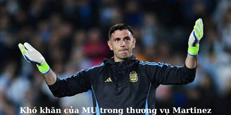 Khó khăn của MU trong thương vụ Martinez