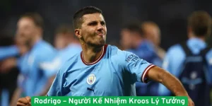 Rodrigo Người Kế Nhiệm Kroos Lý Tưởng