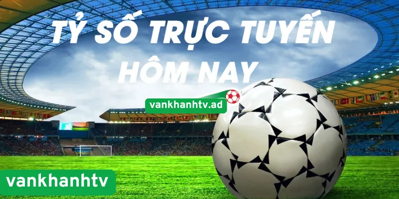 Tỷ số được cập nhật liên tục chính xác