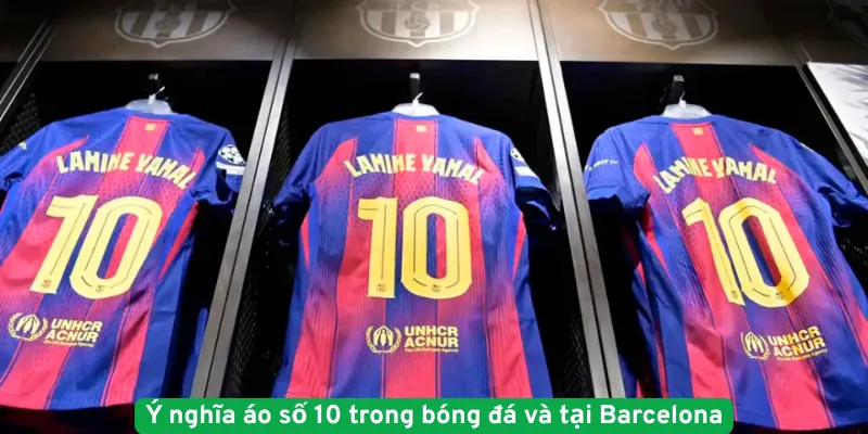 Ý nghĩa áo số 10 trong bóng đá và tại Barcelona