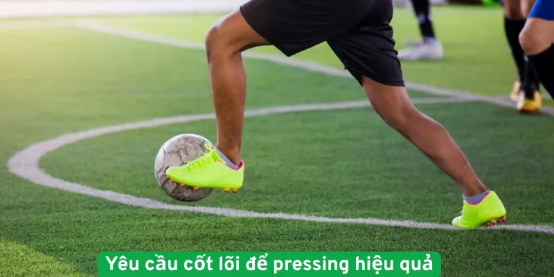 Yêu cầu cốt lõi để pressing hiệu quả