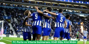 FC Porto vs Vitoria Guimaraes: Khởi Đầu Khó Nhằn