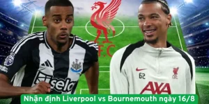 Nhận định Liverpool vs Bournemouth ngày 16/8